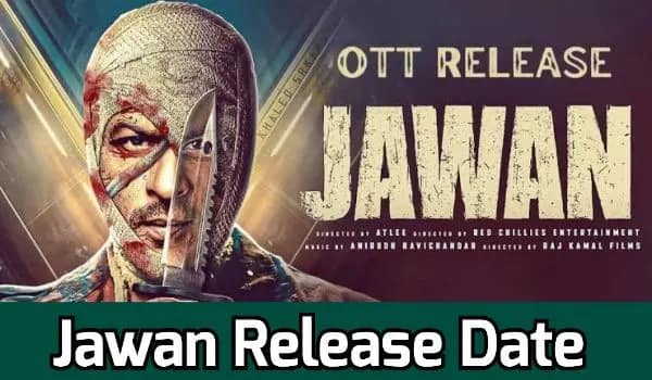 Jawan Release Date, Reviews, Cast, Story, When Will be Release?